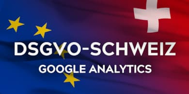 DSGVO und Google Analytics in Schweizer Unternehmen