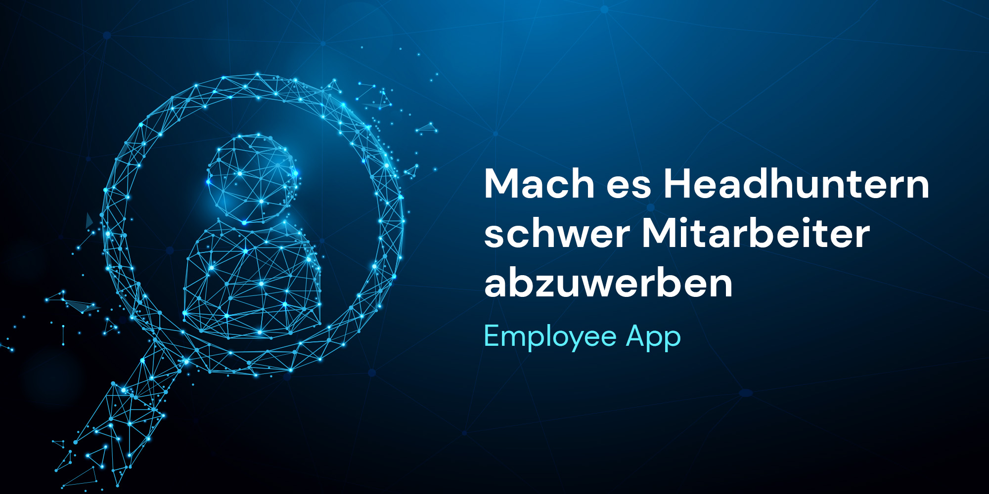 Mach es Headhuntern schwer Mitarbeiter abzuwerben dank der Employee App 