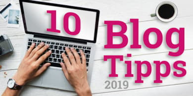 10 hilfreiche Tipps für Blog-Einsteiger und Fortgeschrittene