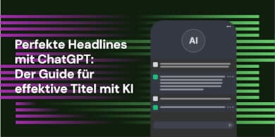 Perfekte Headlines mit ChatGPT: Der Guide für effektive Titel mit KI